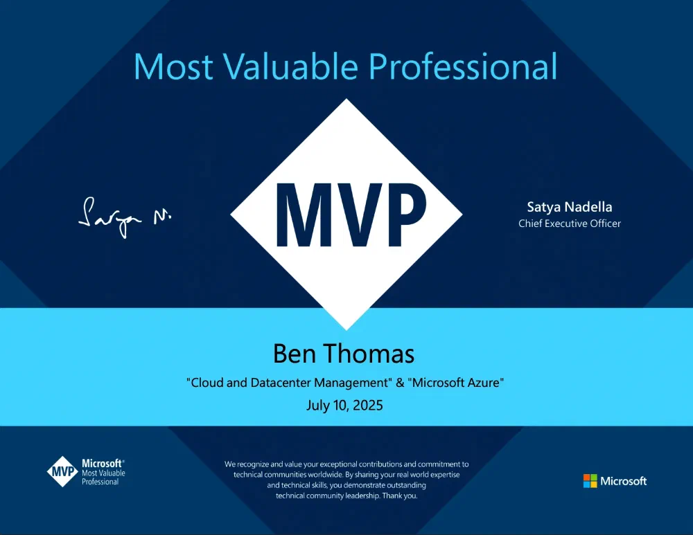 This image displays a certificate or award recognizing Ben Thomas as a &ldquo;Most Valuable Professional&rdquo; (MVP) by Microsoft. The design features a dark blue background with lighter blue accents and a large white diamond shape in the center containing the &ldquo;MVP&rdquo; acronym. The award is specifically for &ldquo;Cloud and Datacenter Management&rdquo; & &ldquo;Microsoft Azure,&rdquo; dated July 10, 2025, and includes a stylized signature that appears to be &ldquo;Satya N.&rdquo; with &ldquo;Satya Nadella, Chief Executive Officer&rdquo; printed next to it. A Microsoft MVP logo is in the bottom left, and a congratulatory message about contributions to technical communities worldwide is in the bottom center, with the Microsoft logo in the bottom right.